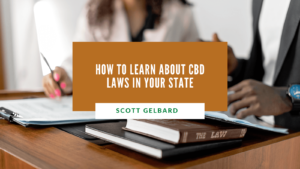 Scott Gelbard How to Learn About CBD Laws in Your State