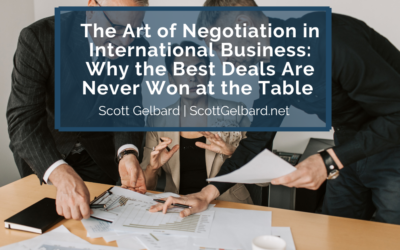 The Art of Negotiation in International Business: Why the Best Deals Are Never Won at the Table