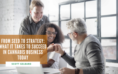 From Seed to Strategy: What It Takes to Succeed in Cannabis Business Today